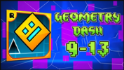 Geometry Dash Levels 9-13